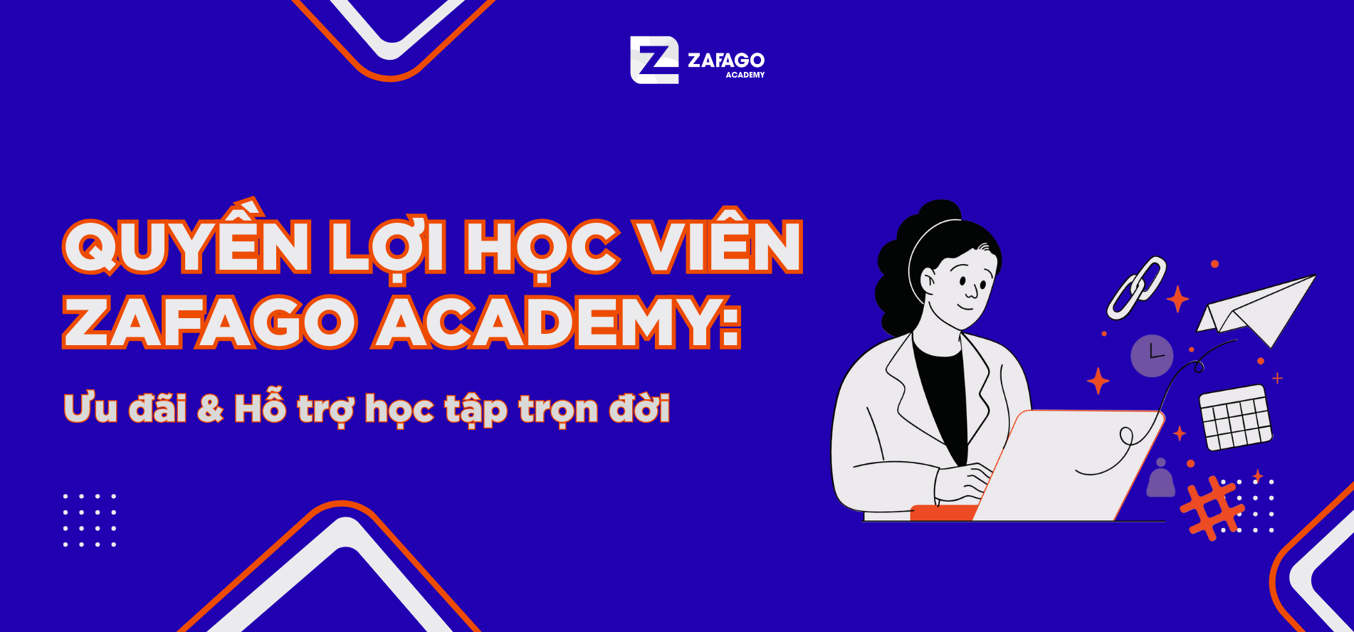 Quyền lợi học viên Zafago Academy: Ưu đãi & Hỗ trợ học tập trọn đời