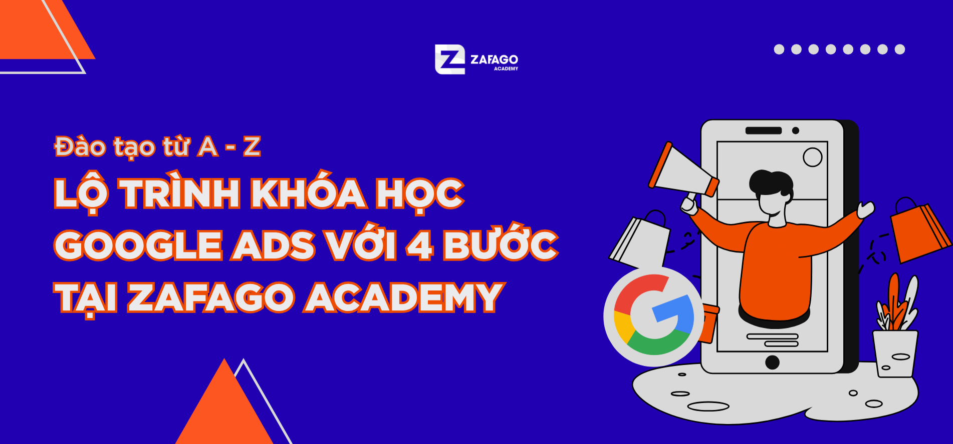 Lộ Trình Khóa Học Google Ads Với 4 Bước Tại Zafago Academy – Đào Tạo Từ A Đến Z